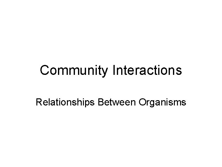 Community Interactions Relationships Between Organisms 