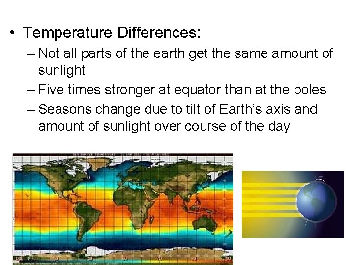  • Temperature Differences: – Not all parts of the earth get the same