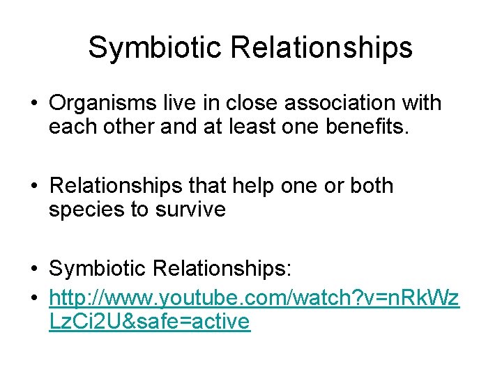 Symbiotic Relationships • Organisms live in close association with each other and at least
