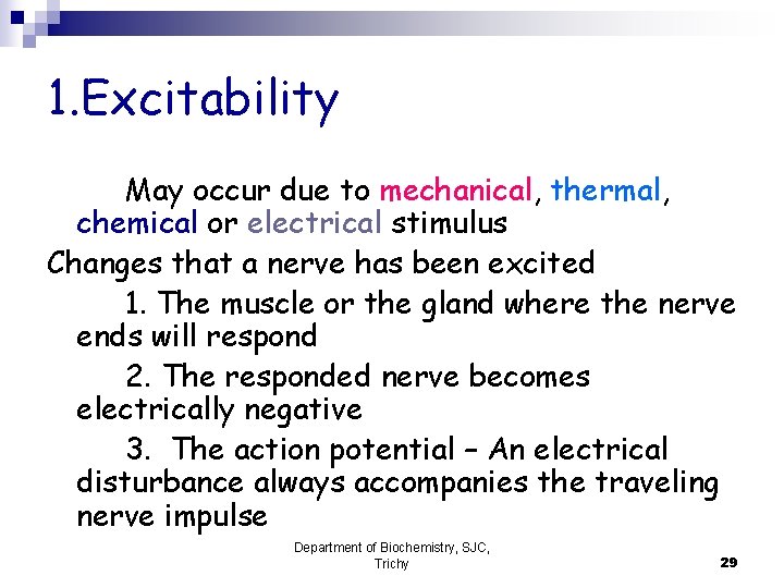 1. Excitability May occur due to mechanical, thermal, chemical or electrical stimulus Changes that