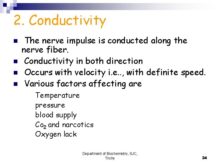 2. Conductivity n n The nerve impulse is conducted along the nerve fiber. Conductivity