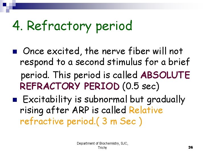 4. Refractory period Once excited, the nerve fiber will not respond to a second