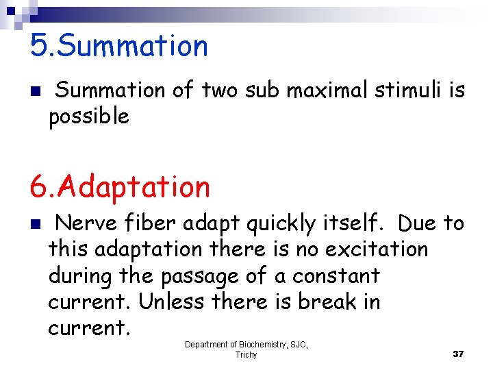 5. Summation n Summation of two sub maximal stimuli is possible 6. Adaptation n