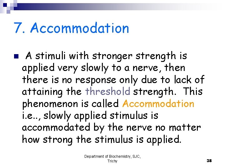 7. Accommodation n A stimuli with stronger strength is applied very slowly to a