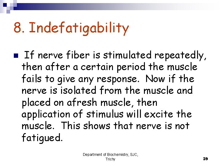 8. Indefatigability n If nerve fiber is stimulated repeatedly, then after a certain period