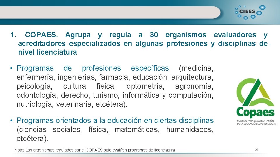 1. COPAES. Agrupa y regula a 30 organismos evaluadores y acreditadores especializados en algunas