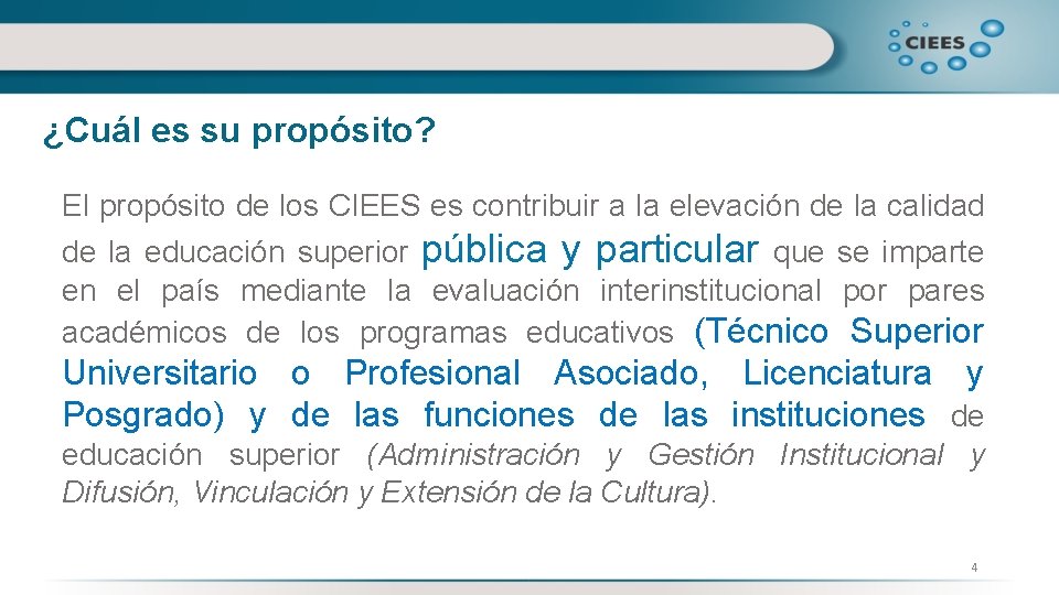 ¿Cuál es su propósito? El propósito de los CIEES es contribuir a la elevación