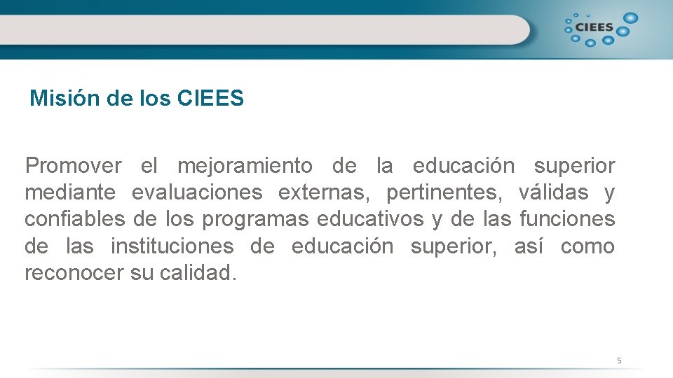 Misión de los CIEES Promover el mejoramiento de la educación superior mediante evaluaciones externas,