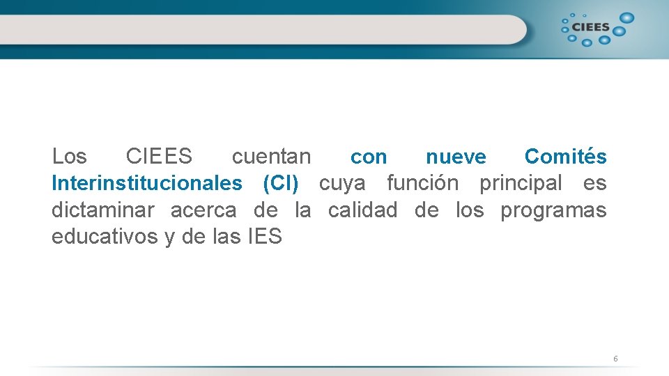 Los CIEES cuentan con nueve Comités Interinstitucionales (CI) cuya función principal es dictaminar acerca