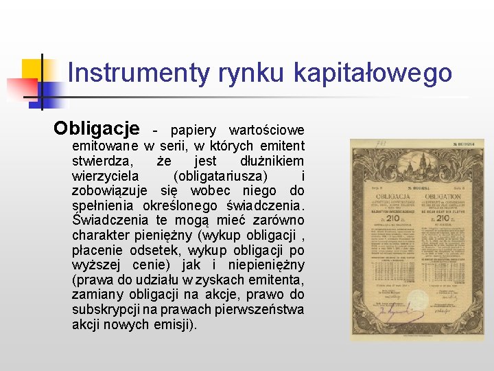 Instrumenty rynku kapitałowego Obligacje - papiery wartościowe emitowane w serii, w których emitent stwierdza,
