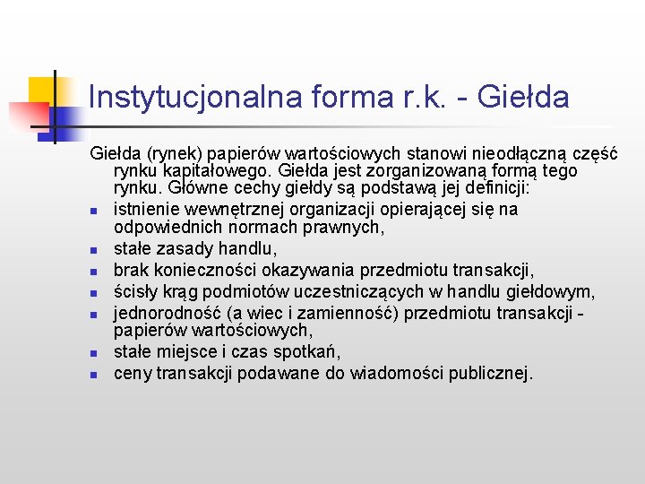 Instytucjonalna forma r. k. - Giełda (rynek) papierów wartościowych stanowi nieodłączną część rynku kapitałowego.