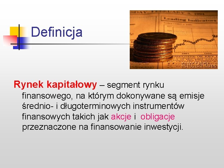 Definicja Rynek kapitałowy – segment rynku finansowego, na którym dokonywane są emisje średnio- i