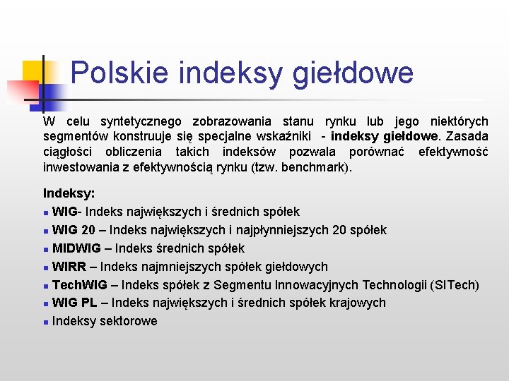 Polskie indeksy giełdowe W celu syntetycznego zobrazowania stanu rynku lub jego niektórych segmentów konstruuje