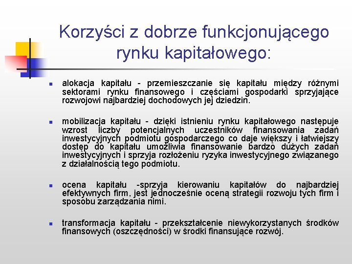 Korzyści z dobrze funkcjonującego rynku kapitałowego: n n alokacja kapitału - przemieszczanie się kapitału