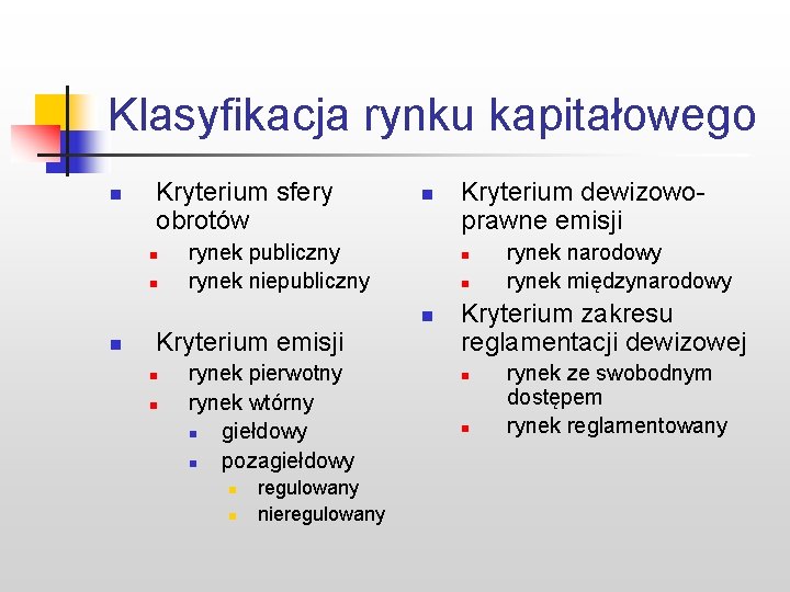 Klasyfikacja rynku kapitałowego n Kryterium sfery obrotów n n n rynek publiczny rynek niepubliczny