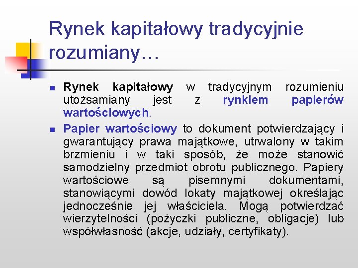 Rynek kapitałowy tradycyjnie rozumiany… n n Rynek kapitałowy w tradycyjnym rozumieniu utożsamiany jest z