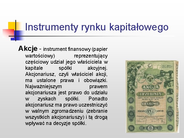 Instrumenty rynku kapitałowego Akcje - instrument finansowy (papier wartościowy) reprezentujący częściowy udział jego właściciela