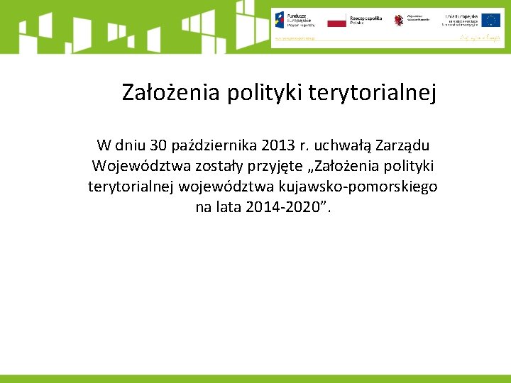 Założenia polityki terytorialnej W dniu 30 października 2013 r. uchwałą Zarządu Województwa zostały przyjęte