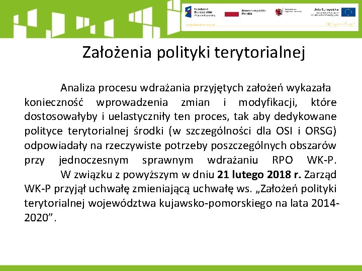 Założenia polityki terytorialnej Analiza procesu wdrażania przyjętych założeń wykazała konieczność wprowadzenia zmian i modyfikacji,