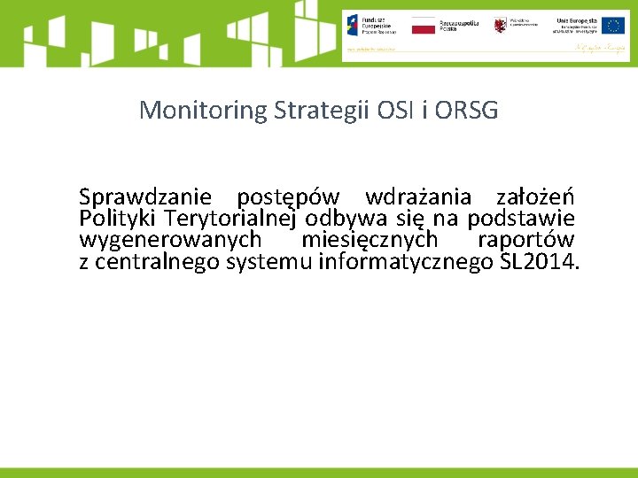 Monitoring Strategii OSI i ORSG Sprawdzanie postępów wdrażania założeń Polityki Terytorialnej odbywa się na