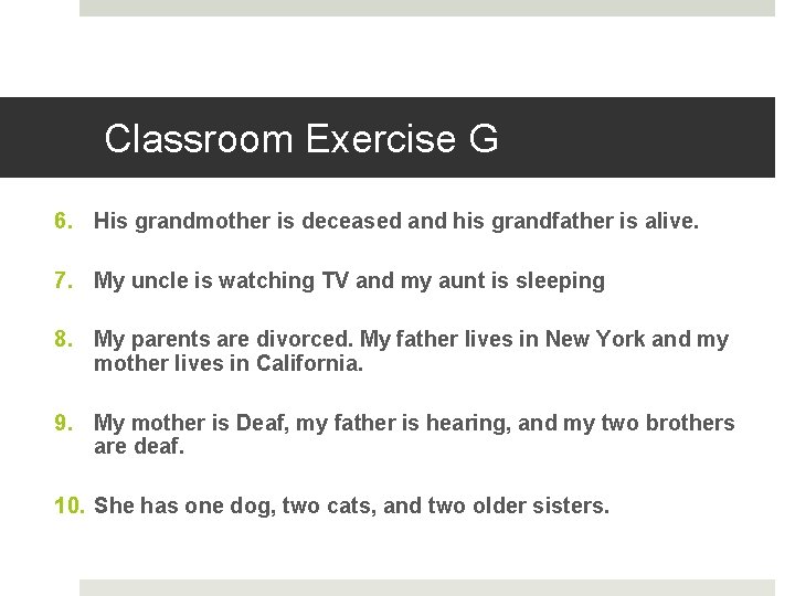 Classroom Exercise G 6. His grandmother is deceased and his grandfather is alive. 7. Classroom Exercise G 6. His grandmother is deceased and his grandfather is alive. 7.