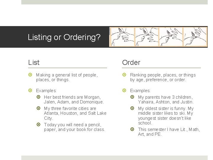 Listing or Ordering? List Order Making a general list of people, places, or things. Listing or Ordering? List Order Making a general list of people, places, or things.