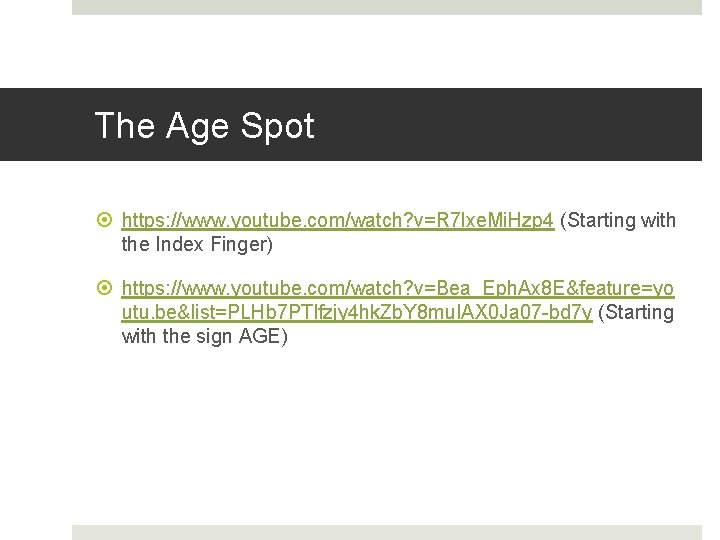 The Age Spot https: //www. youtube. com/watch? v=R 7 lxe. Mi. Hzp 4 (Starting The Age Spot https: //www. youtube. com/watch? v=R 7 lxe. Mi. Hzp 4 (Starting