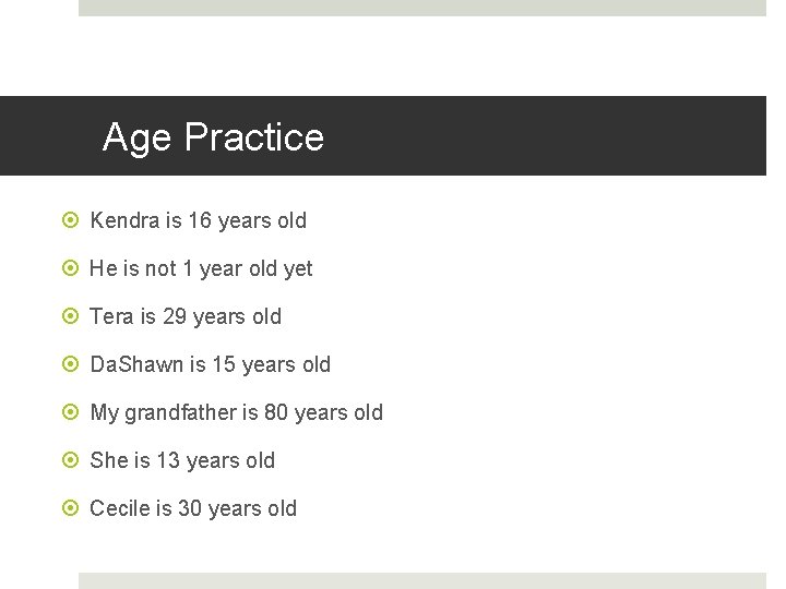 Age Practice Kendra is 16 years old He is not 1 year old yet Age Practice Kendra is 16 years old He is not 1 year old yet