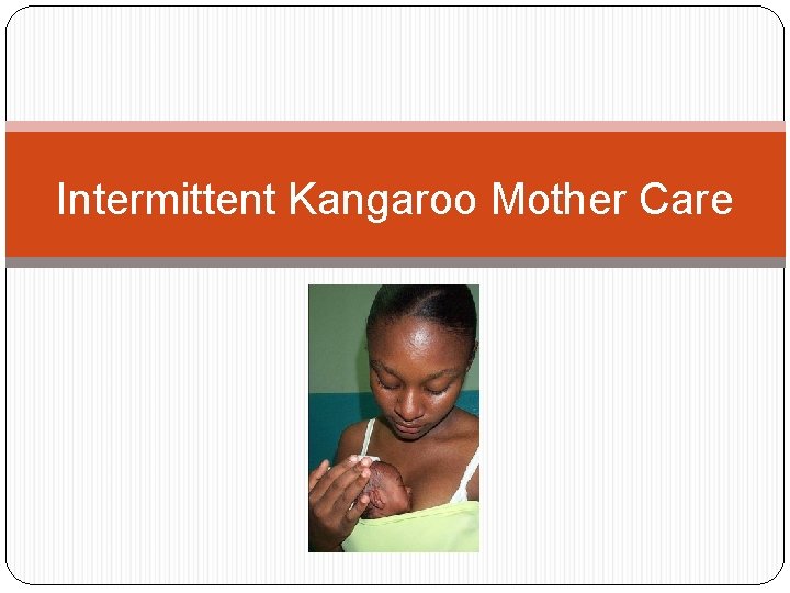 Intermittent Kangaroo Mother Care 