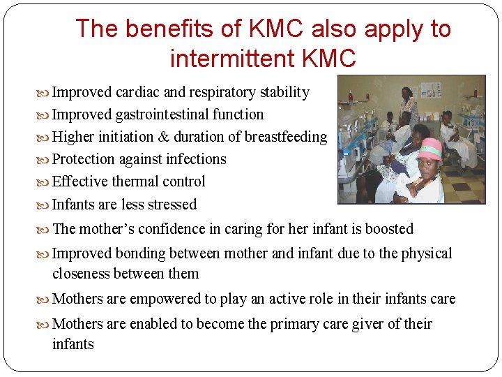 The benefits of KMC also apply to intermittent KMC Improved cardiac and respiratory stability