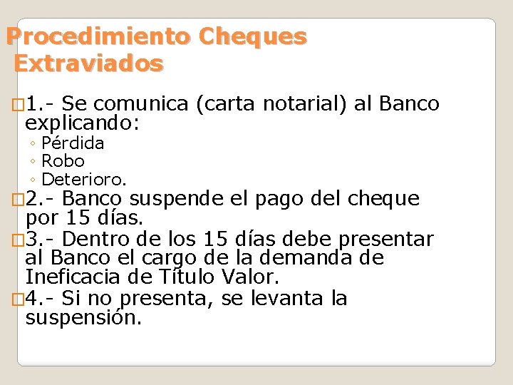 Procedimiento Cheques Extraviados � 1. - Se comunica (carta notarial) al Banco explicando: ◦