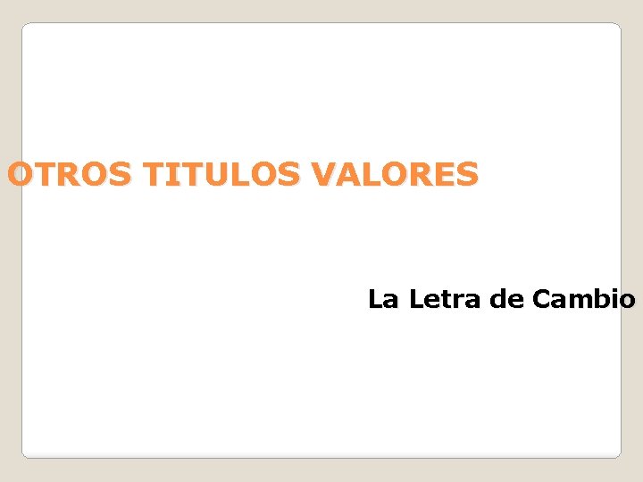 OTROS TITULOS VALORES La Letra de Cambio 