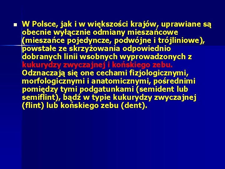 n W Polsce, jak i w większości krajów, uprawiane są obecnie wyłącznie odmiany mieszańcowe n W Polsce, jak i w większości krajów, uprawiane są obecnie wyłącznie odmiany mieszańcowe