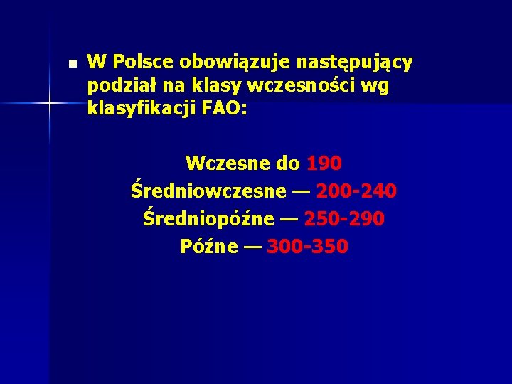 n W Polsce obowiązuje następujący podział na klasy wczesności wg klasyfikacji FAO: Wczesne do n W Polsce obowiązuje następujący podział na klasy wczesności wg klasyfikacji FAO: Wczesne do