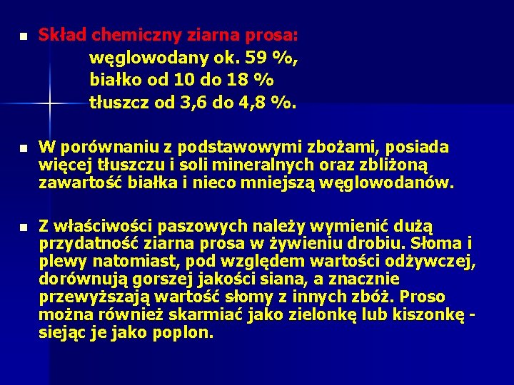 n Skład chemiczny ziarna prosa: węglowodany ok. 59 %, białko od 10 do 18 n Skład chemiczny ziarna prosa: węglowodany ok. 59 %, białko od 10 do 18