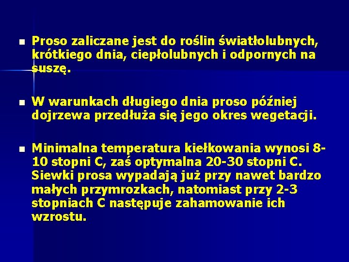 n Proso zaliczane jest do roślin światłolubnych, krótkiego dnia, ciepłolubnych i odpornych na suszę. n Proso zaliczane jest do roślin światłolubnych, krótkiego dnia, ciepłolubnych i odpornych na suszę.