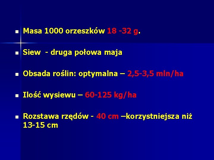 n Masa 1000 orzeszków 18 32 g. n Siew druga połowa maja n Obsada n Masa 1000 orzeszków 18 32 g. n Siew druga połowa maja n Obsada