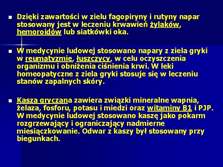 n Dzięki zawartości w zielu fagopiryny i rutyny napar stosowany jest w leczeniu krwawień n Dzięki zawartości w zielu fagopiryny i rutyny napar stosowany jest w leczeniu krwawień