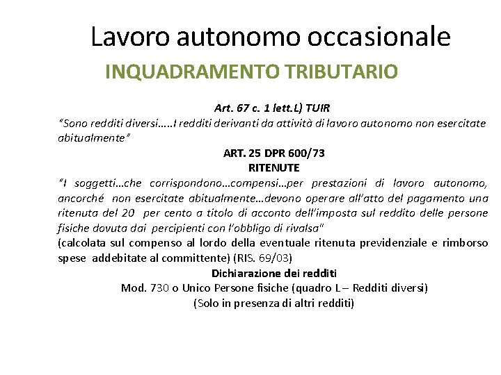 Lavoro autonomo occasionale INQUADRAMENTO TRIBUTARIO Art. 67 c. 1 lett. L) TUIR “Sono redditi