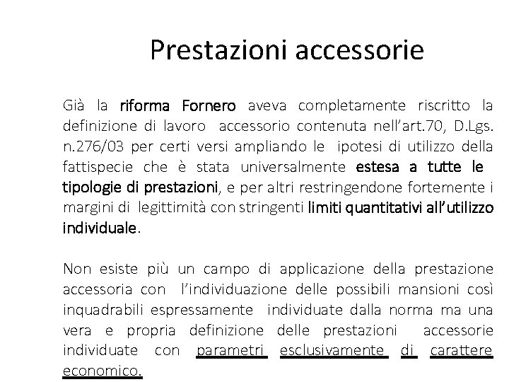 Prestazioni accessorie Già la riforma Fornero aveva completamente riscritto la definizione di lavoro accessorio