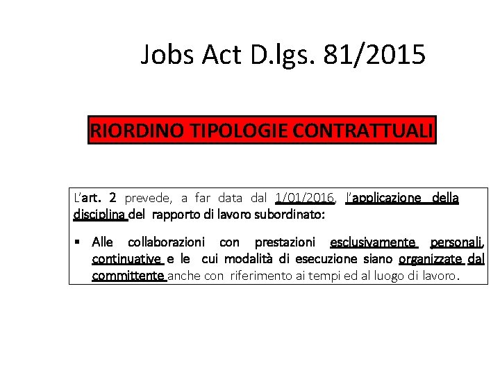 Jobs Act D. lgs. 81/2015 RIORDINO TIPOLOGIE CONTRATTUALI L’art. 2 prevede, a far data