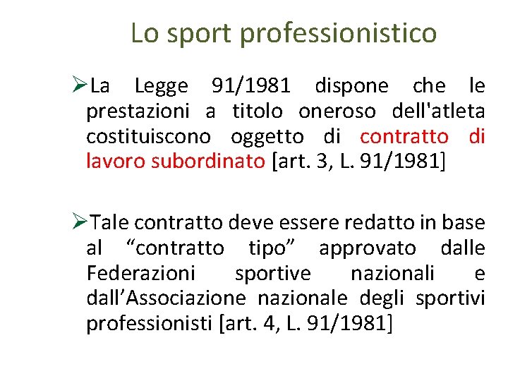 Lo sport professionistico La Legge 91/1981 dispone che le prestazioni a titolo oneroso dell'atleta
