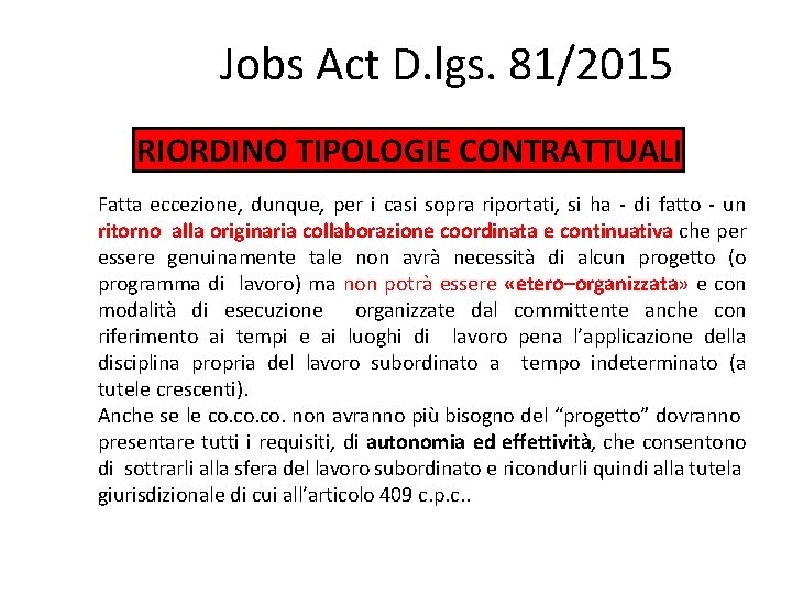 Jobs Act D. lgs. 81/2015 RIORDINO TIPOLOGIE CONTRATTUALI Fatta eccezione, dunque, per i casi
