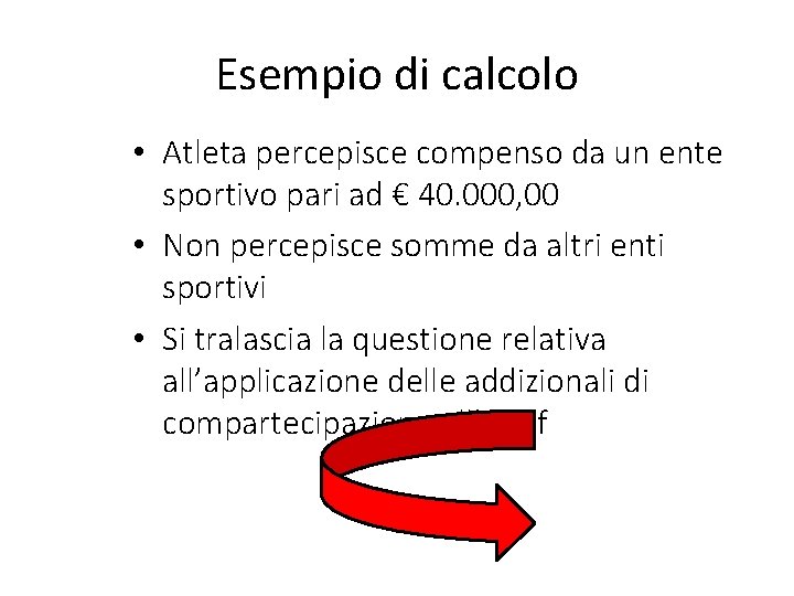 Esempio di calcolo • Atleta percepisce compenso da un ente sportivo pari ad €