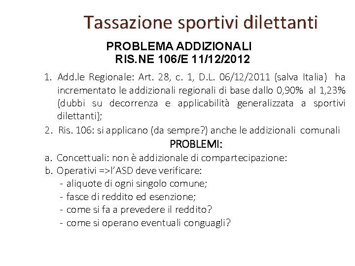 Tassazione sportivi dilettanti PROBLEMA ADDIZIONALI RIS. NE 106/E 11/12/2012 1. Add. le Regionale: Art.