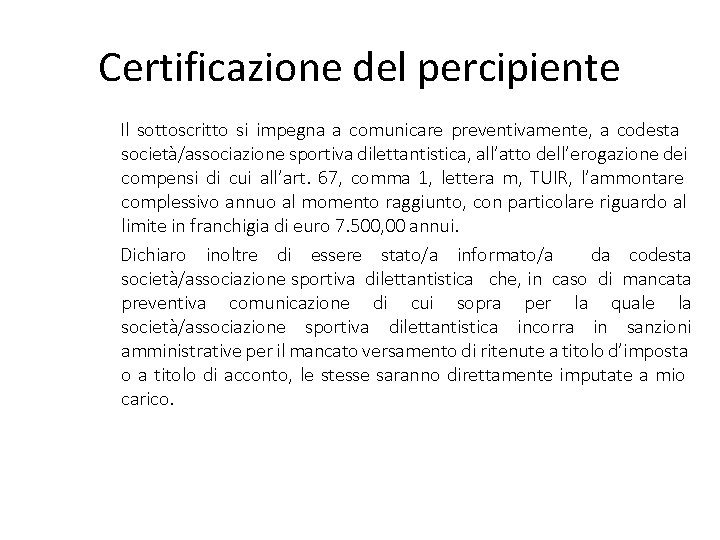 Certificazione del percipiente Il sottoscritto si impegna a comunicare preventivamente, a codesta società/associazione sportiva