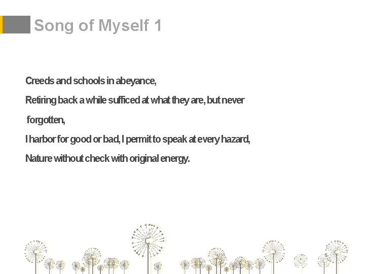 Song of Myself 1 Creeds and schools in abeyance, Retiring back a while sufficed