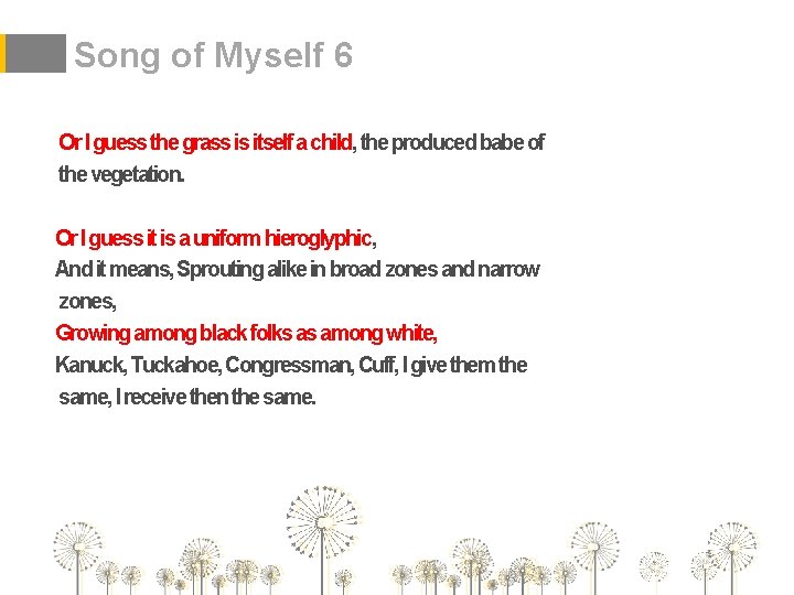 Song of Myself 6 Or I guess the grass is itself a child, the