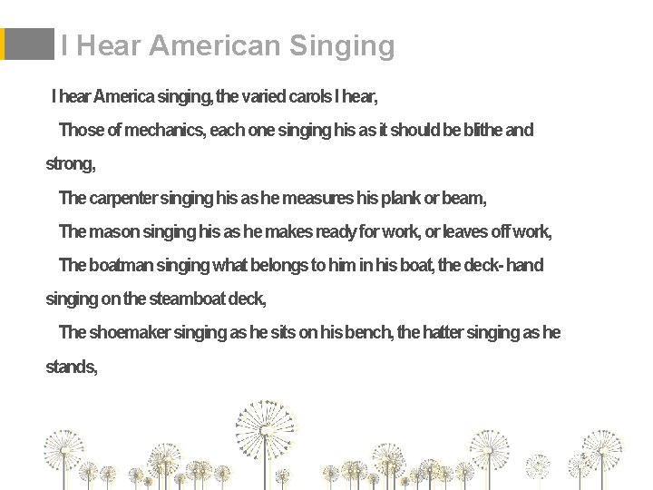 I Hear American Singing I hear America singing, the varied carols I hear, Those