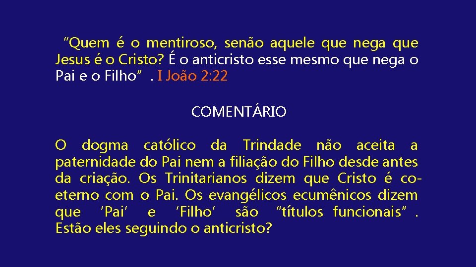 “Quem é o mentiroso, senão aquele que nega que Jesus é o Cristo? É